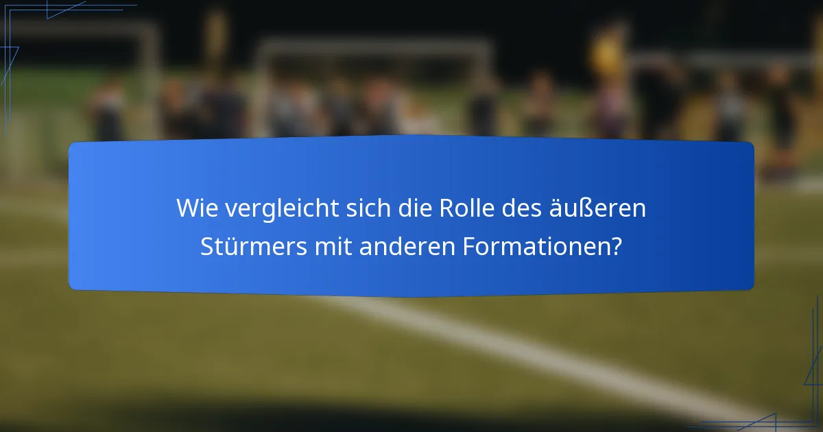 Wie vergleicht sich die Rolle des äußeren Stürmers mit anderen Formationen?